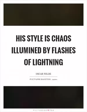 His style is chaos illumined by flashes of lightning Picture Quote #1