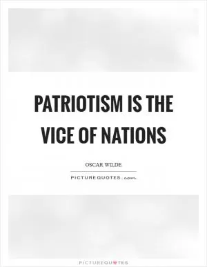 Patriotism is the vice of nations Picture Quote #1