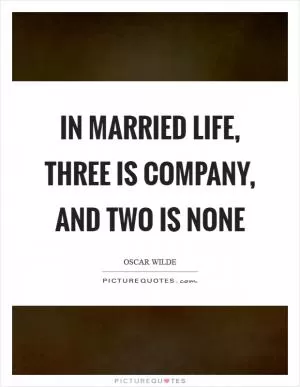 In married life, three is company, and two is none Picture Quote #1