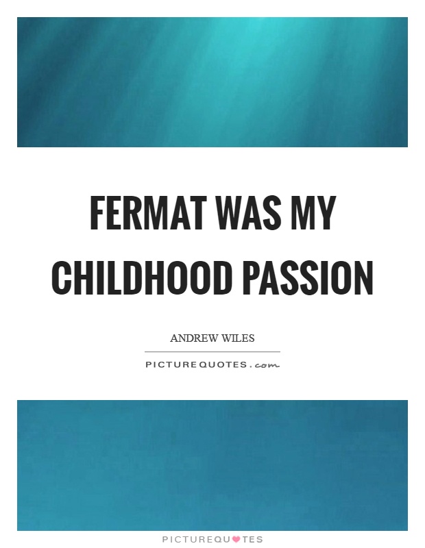 Fermat was my childhood passion Picture Quote #1