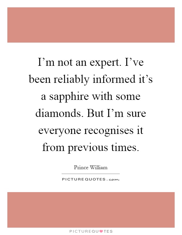 I'm not an expert. I've been reliably informed it's a sapphire with some diamonds. But I'm sure everyone recognises it from previous times Picture Quote #1