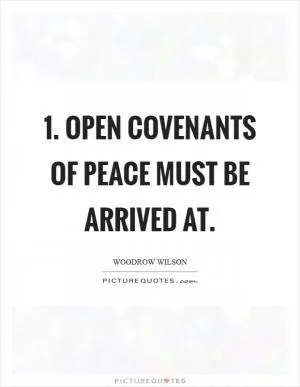 1. Open covenants of peace must be arrived at Picture Quote #1