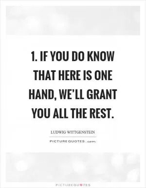 1. If you do know that here is one hand, we’ll grant you all the rest Picture Quote #1