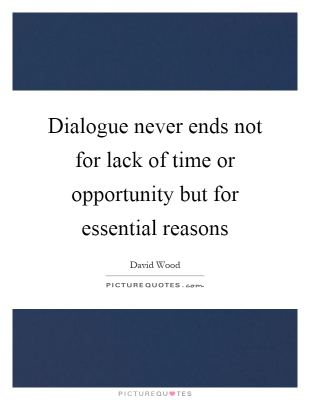 Dialogue never ends not for lack of time or opportunity but for essential reasons Picture Quote #1