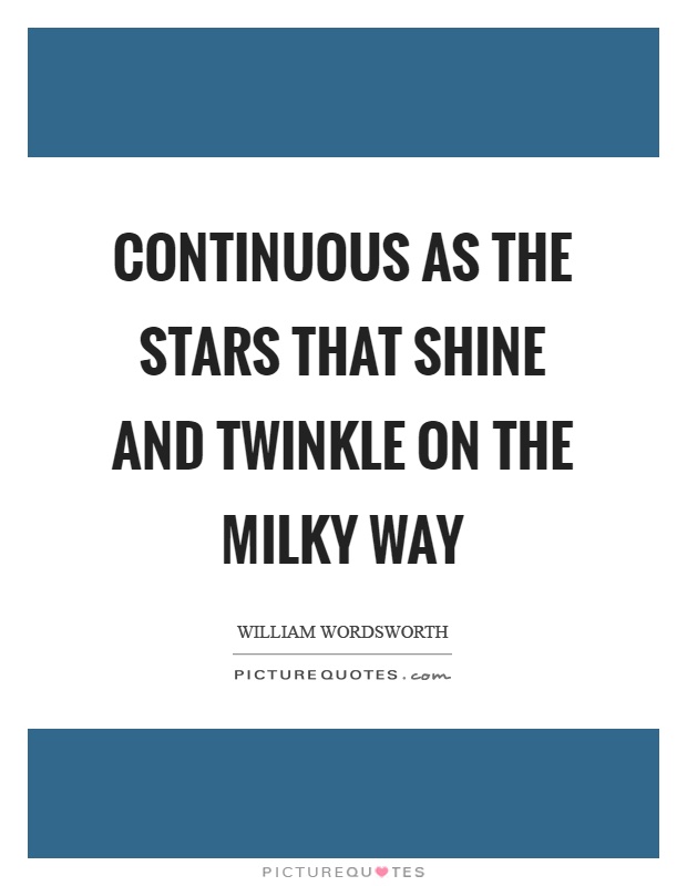 Continuous as the stars that shine and twinkle on the milky way Picture Quote #1