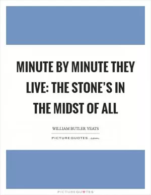Minute by minute they live: The stone’s in the midst of all Picture Quote #1