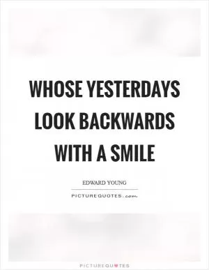 Whose yesterdays look backwards with a smile Picture Quote #1