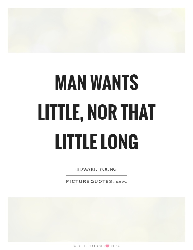Man wants little, nor that little long Picture Quote #1