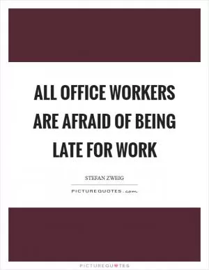 All office workers are afraid of being late for work Picture Quote #1