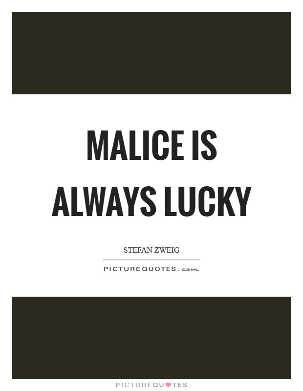 Malice is always lucky Picture Quote #1