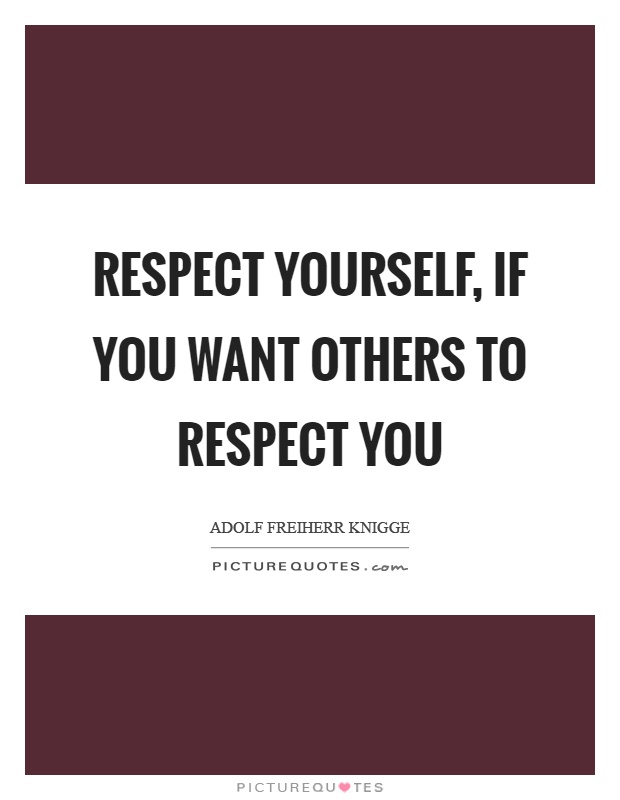 Respect yourself, if you want others to respect you Picture Quote #1