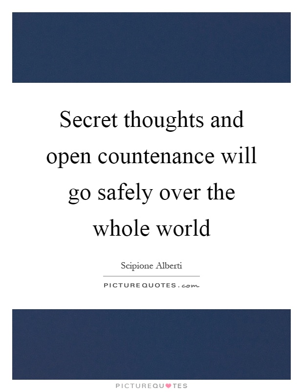 Secret thoughts and open countenance will go safely over the whole world Picture Quote #1