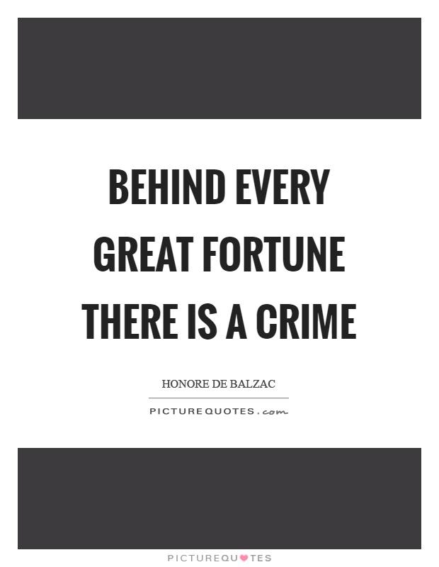 Behind every great fortune there is a crime Picture Quote #1
