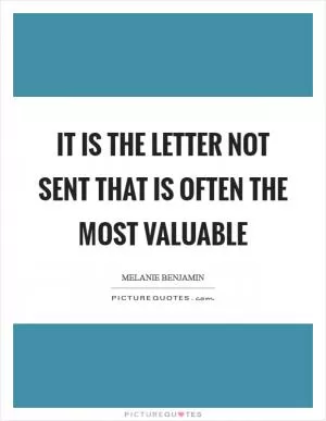It is the letter not sent that is often the most valuable Picture Quote #1