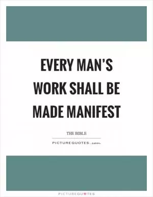 Every man’s work shall be made manifest Picture Quote #1