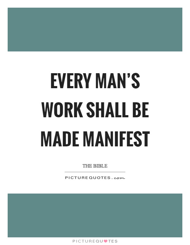 Every man's work shall be made manifest Picture Quote #1