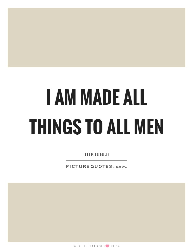 I am made all things to all men Picture Quote #1
