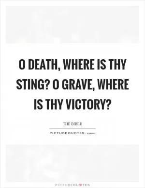 O death, where is thy sting? O grave, where is thy victory? Picture Quote #1