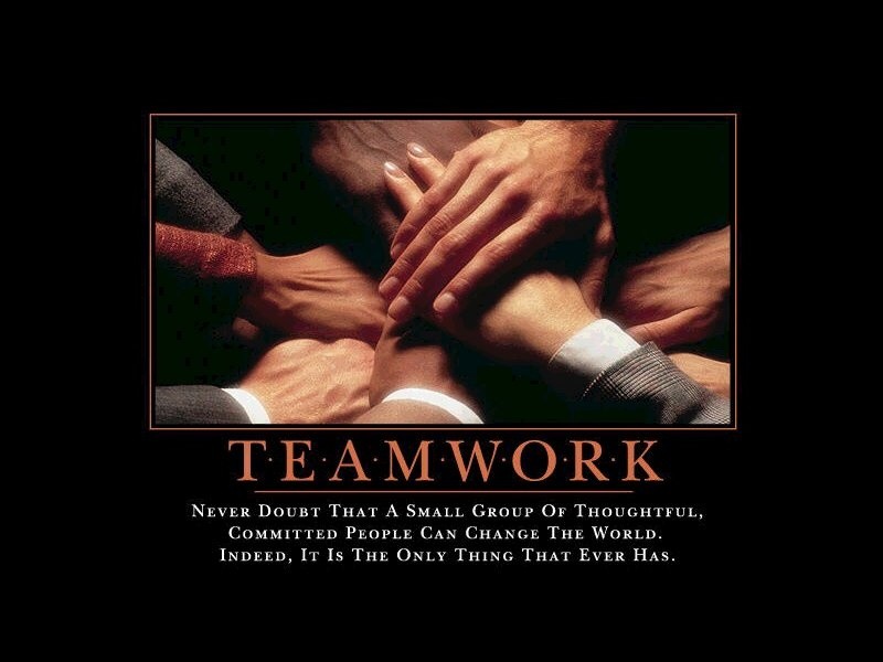 Teamwork. Never doubt that a small group or thoughtful, committed people can change the world. Indeed, it is the only thing that ever has Picture Quote #1