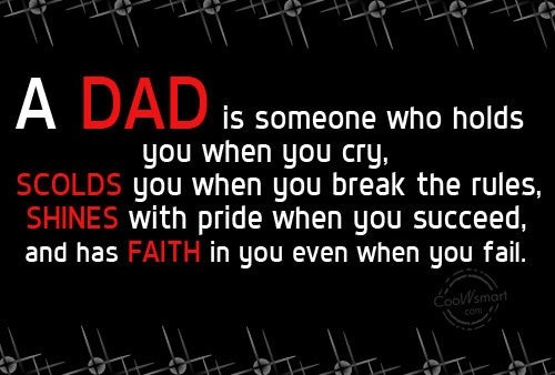 A dad is someone who holds you when you cry, scolds you when you break the rules, shines with pride when you succeed, and has faith in you even when you fail Picture Quote #1