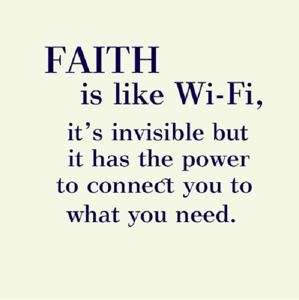 Faith is like wi-fi, it's invisible but it has the power to connect you to what you need Picture Quote #1