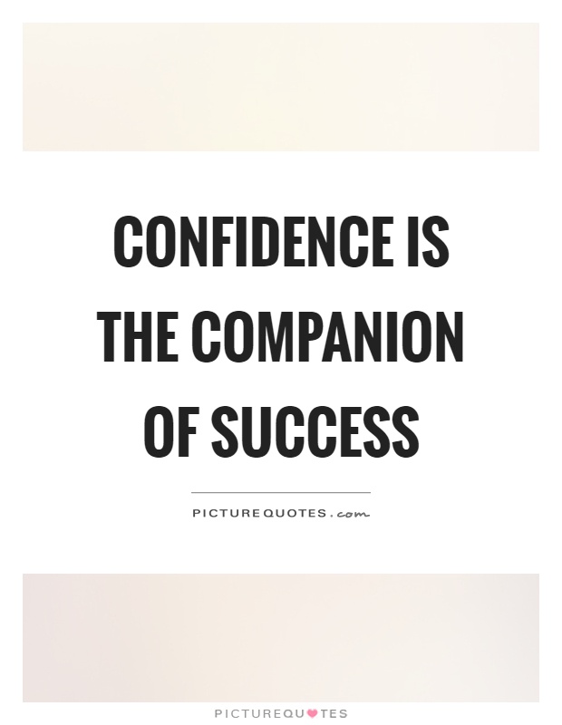 Confidence is the companion of success Picture Quote #1