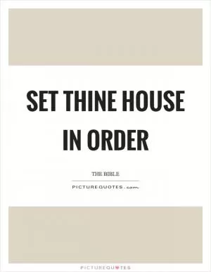 Set thine house in order Picture Quote #1