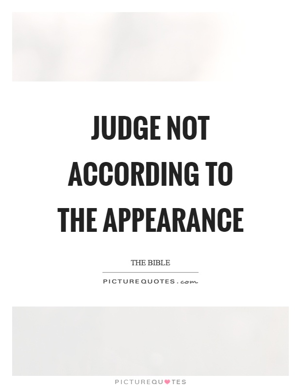 Judge not according to the appearance Picture Quote #1
