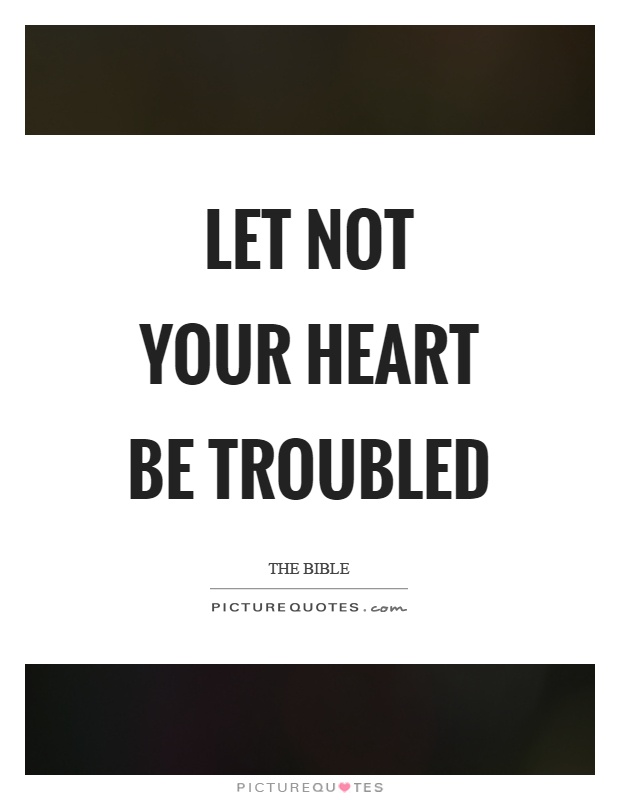 Let not your heart be troubled Picture Quote #1