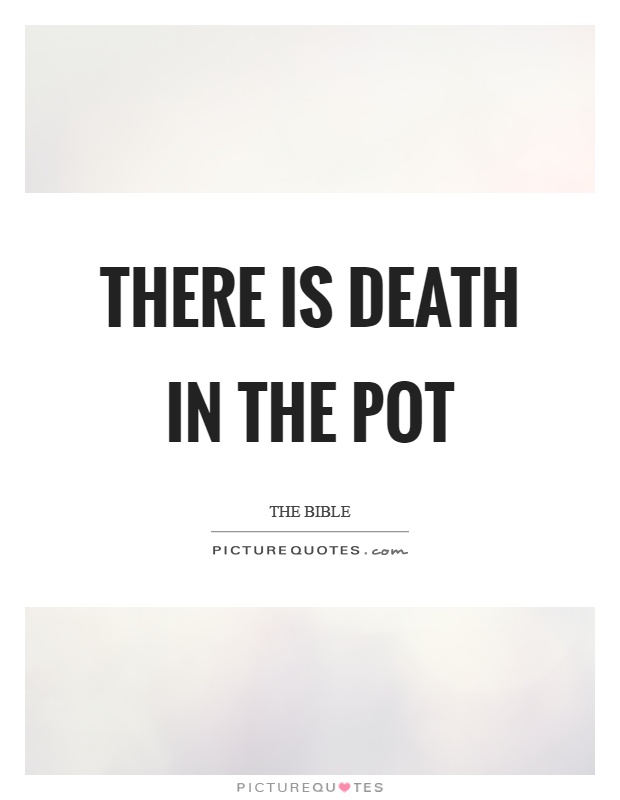 There is death in the pot Picture Quote #1