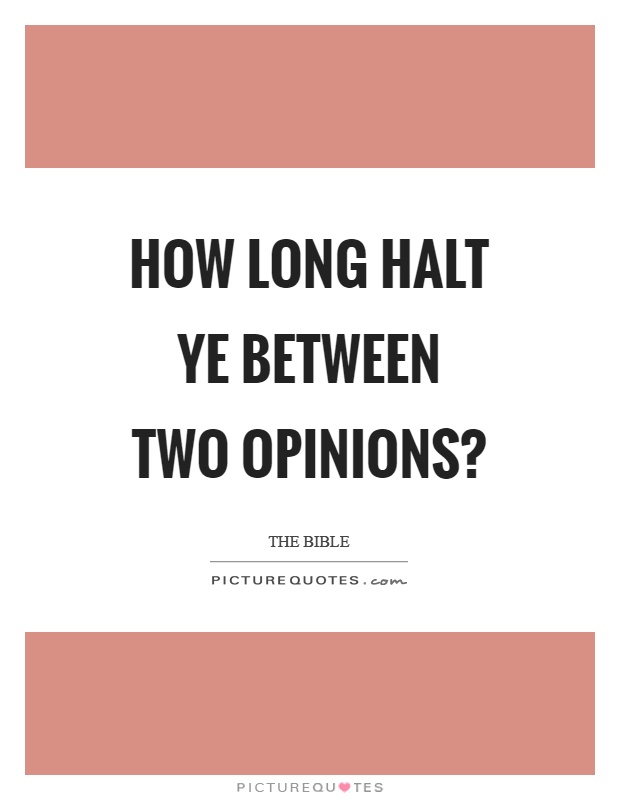 How long halt ye between two opinions? Picture Quote #1