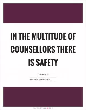 In the multitude of counsellors there is safety Picture Quote #1
