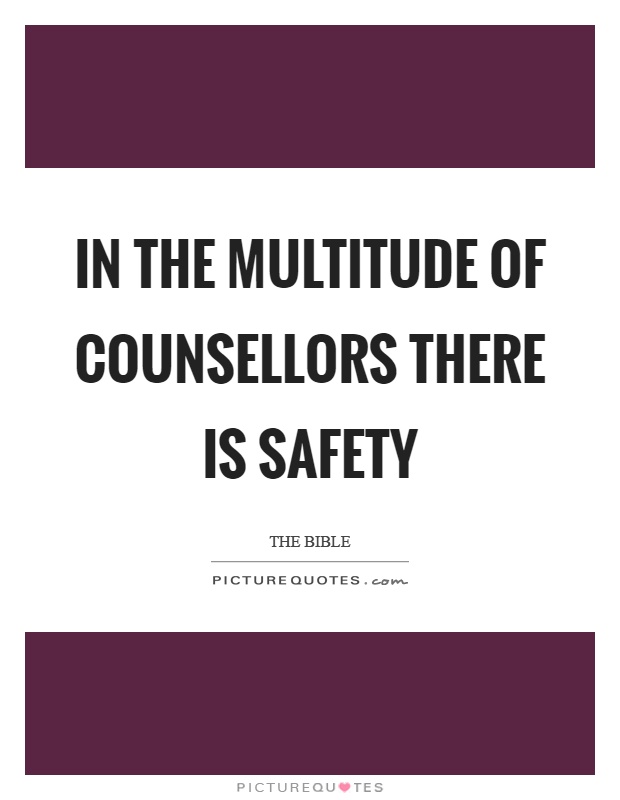 In the multitude of counsellors there is safety Picture Quote #1