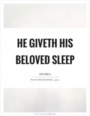 He giveth his beloved sleep Picture Quote #1