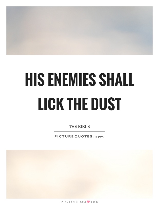 His enemies shall lick the dust Picture Quote #1