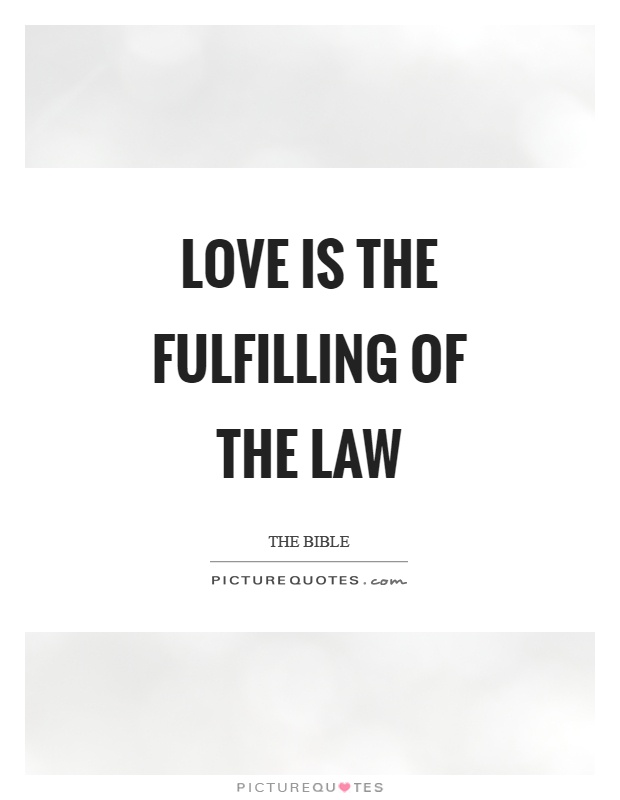 Love is the fulfilling of the law Picture Quote #1