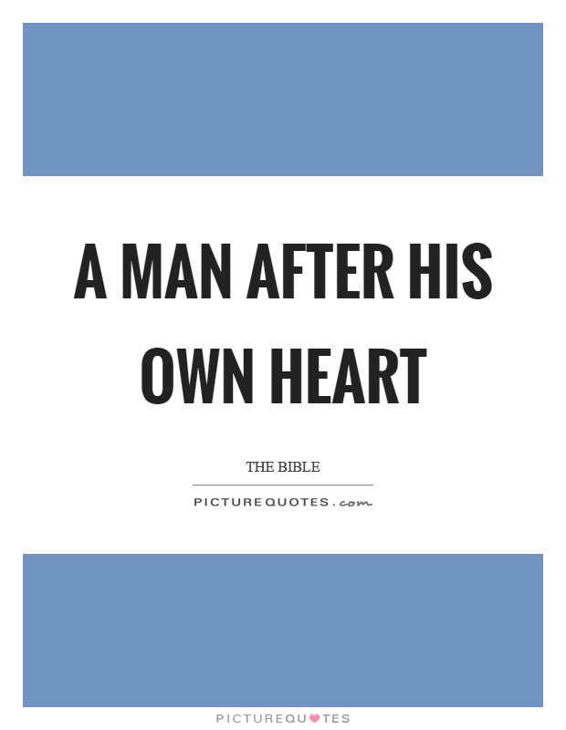 A man after his own heart Picture Quote #1