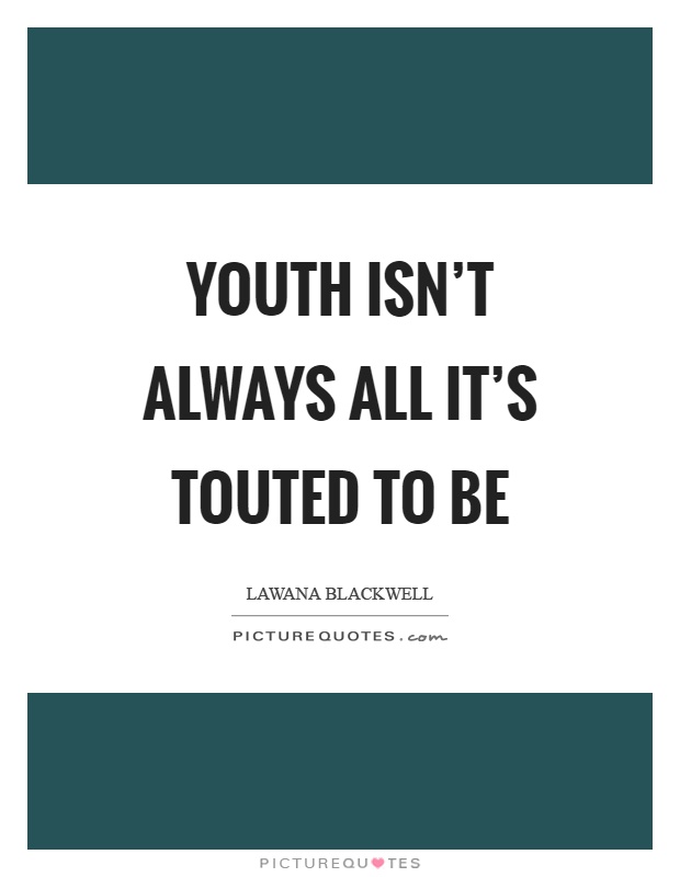 Youth isn't always all it's touted to be Picture Quote #1
