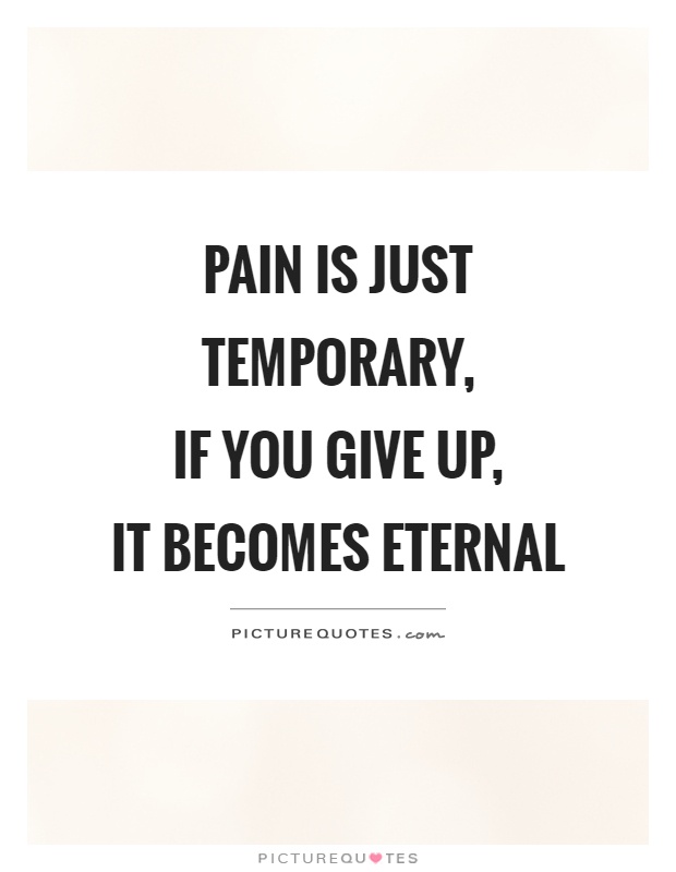 Pain is just temporary,  if you give up,  it becomes eternal Picture Quote #1