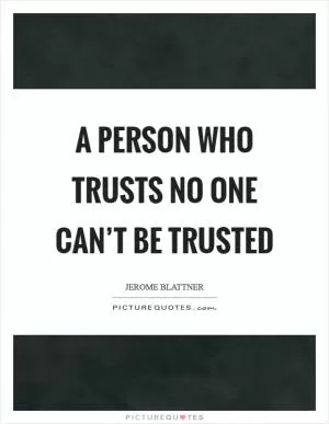 A person who trusts no one can’t be trusted Picture Quote #1
