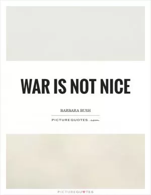 War is not nice Picture Quote #1
