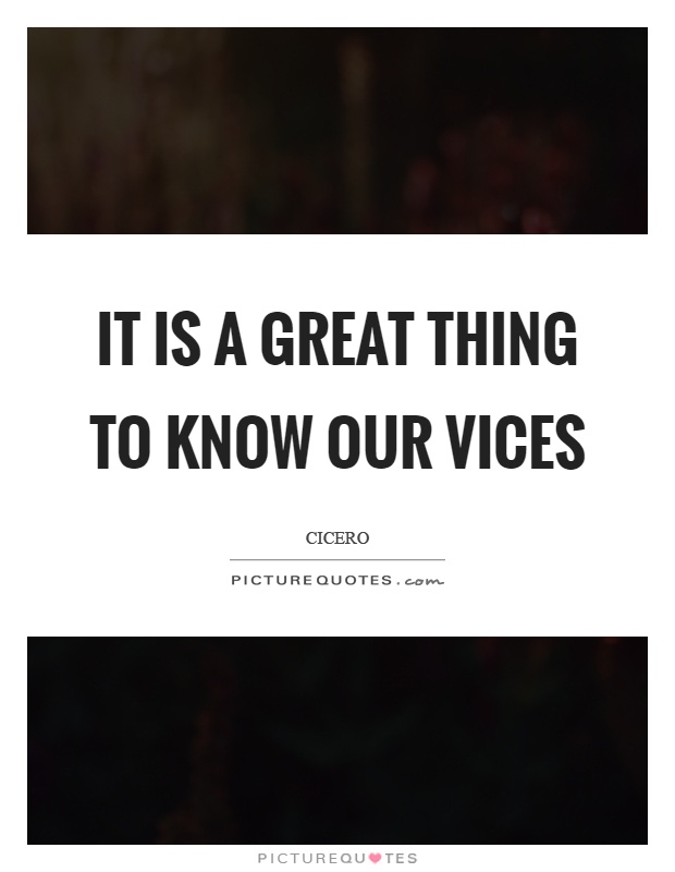 It is a great thing to know our vices Picture Quote #1