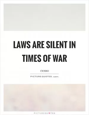 Laws are silent in times of war Picture Quote #1