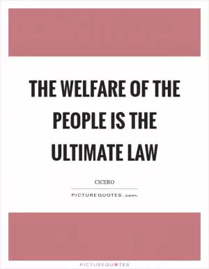 The welfare of the people is the ultimate law Picture Quote #1