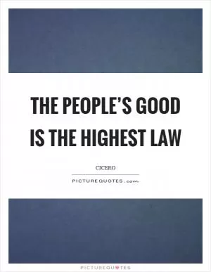 The people’s good is the highest law Picture Quote #1