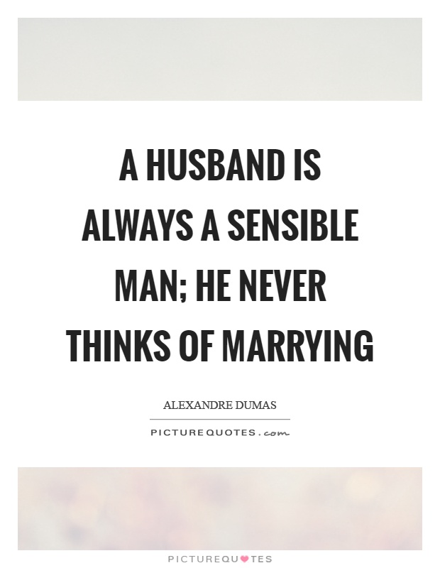 A husband is always a sensible man; he never thinks of marrying Picture Quote #1