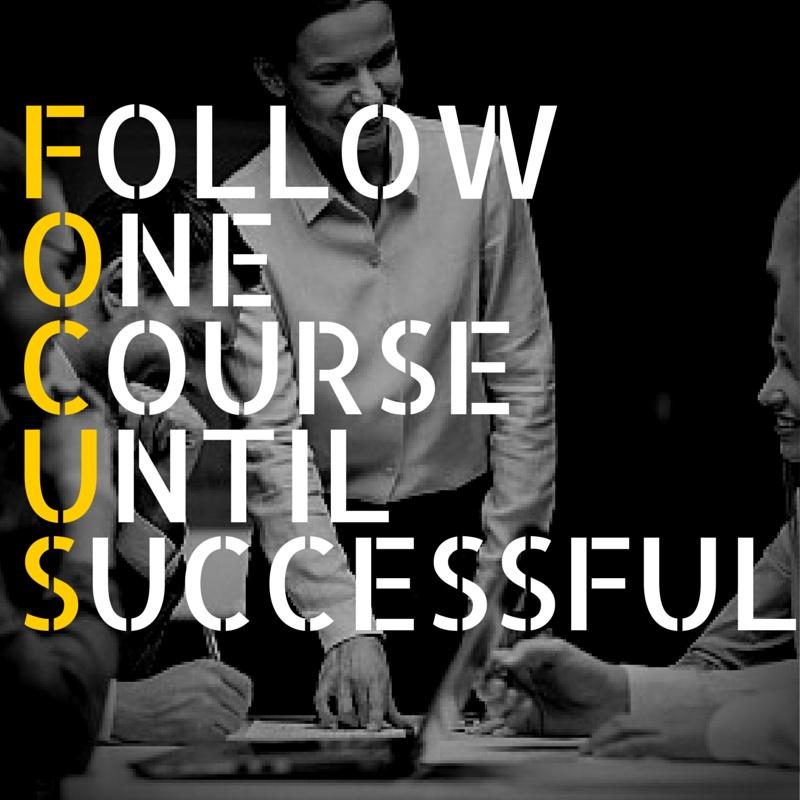 Focus. Follow one course until successful Picture Quote #1