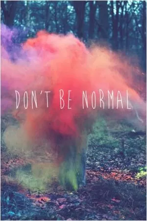 Don't be normal Picture Quote #1
