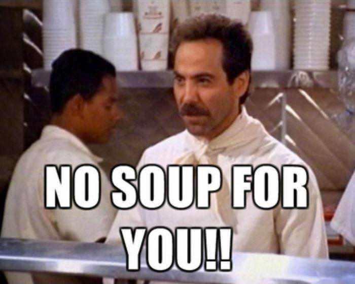 No soup for you! Picture Quote #1