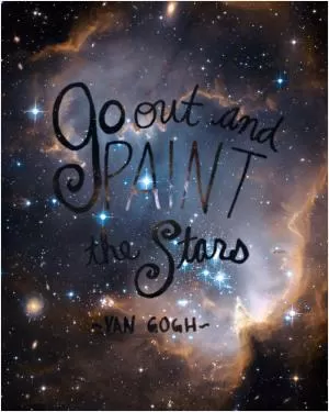 Go out and paint the stars Picture Quote #1